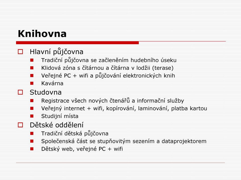 čtenářů a informační služby Veřejný internet + wifi, kopírování, laminování, platba kartou Studijní místa Dětské