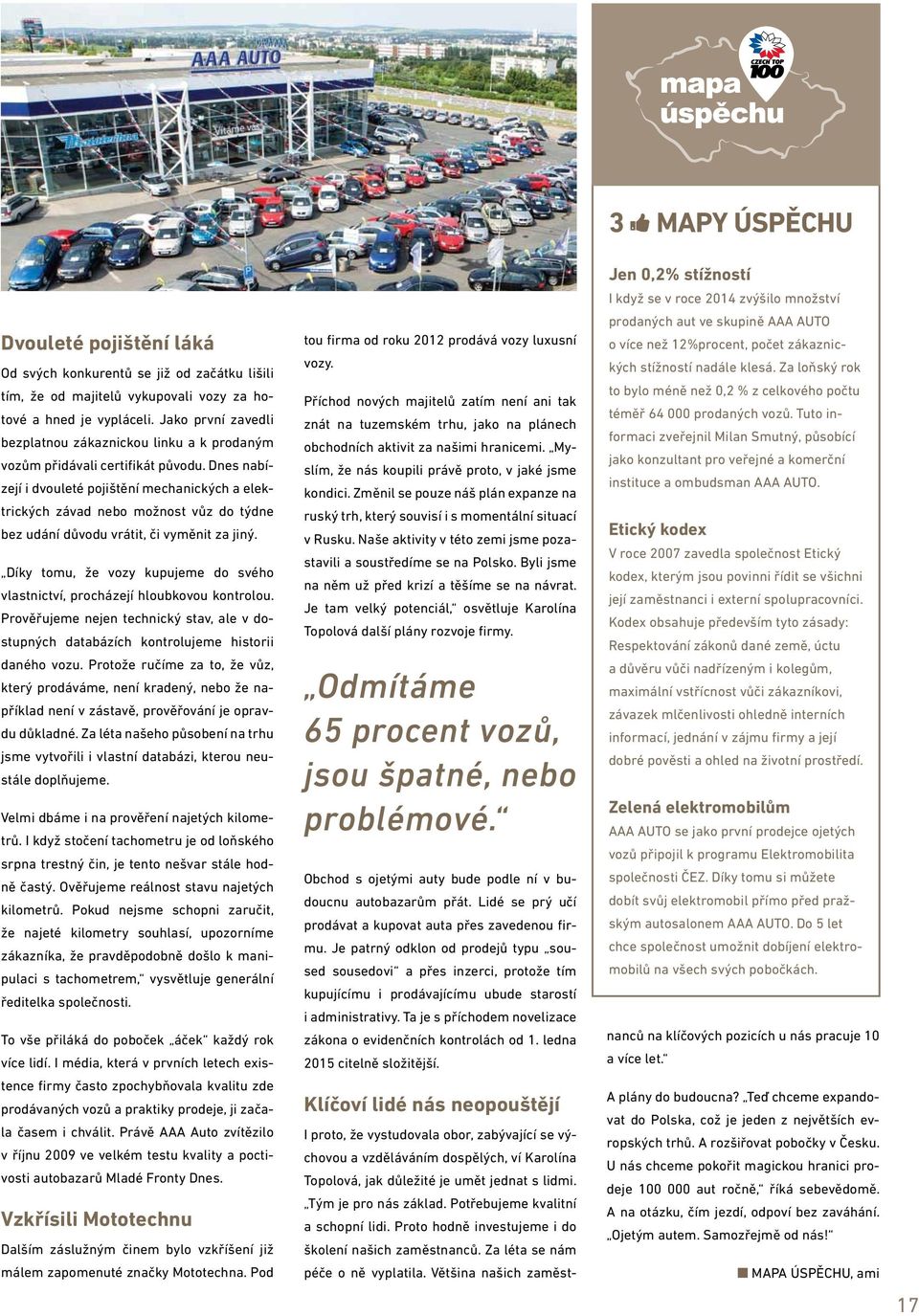 Dnes nabízejí i dvouleté pojištění mechanických a elektrických závad nebo možnost vůz do týdne bez udání důvodu vrátit, či vyměnit za jiný.