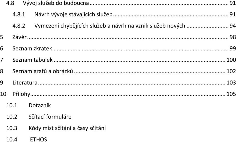 .. 102 9 Literatura... 103 10 Přílohy... 105 10.1 Dotazník 10.2 Sčítací formuláře 10.