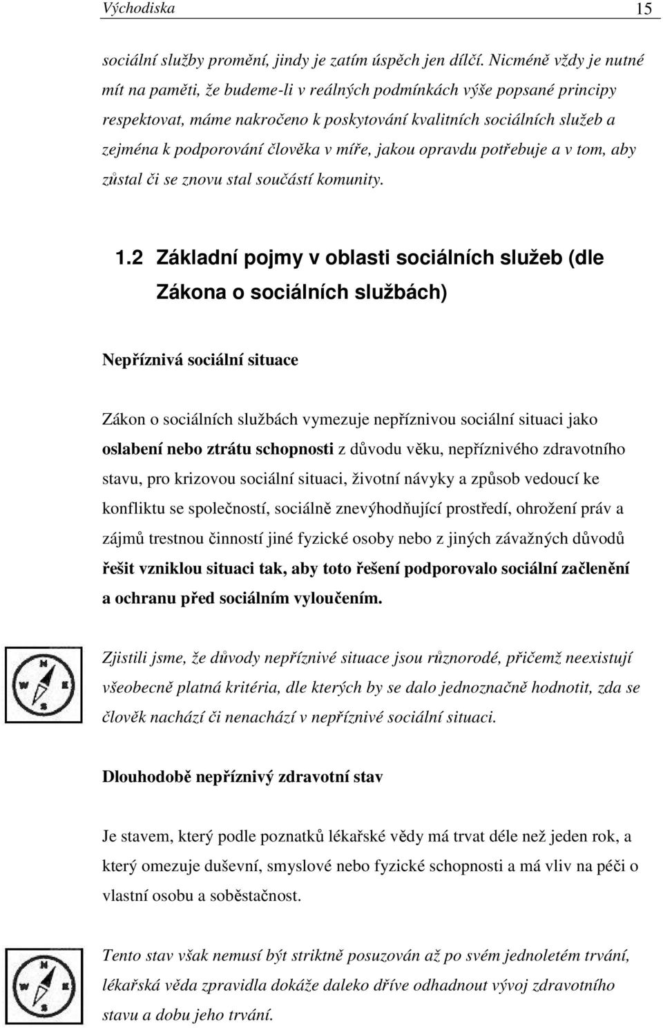 míře, jakou opravdu potřebuje a v tom, aby zůstal či se znovu stal součástí komunity. 1.