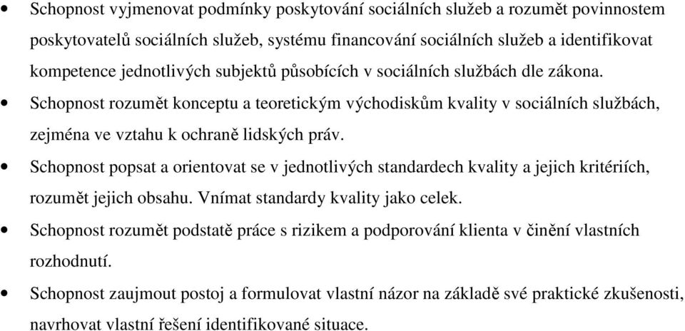 Schopnost rozumět konceptu a teoretickým východiskům kvality v sociálních službách, zejména ve vztahu k ochraně lidských práv.