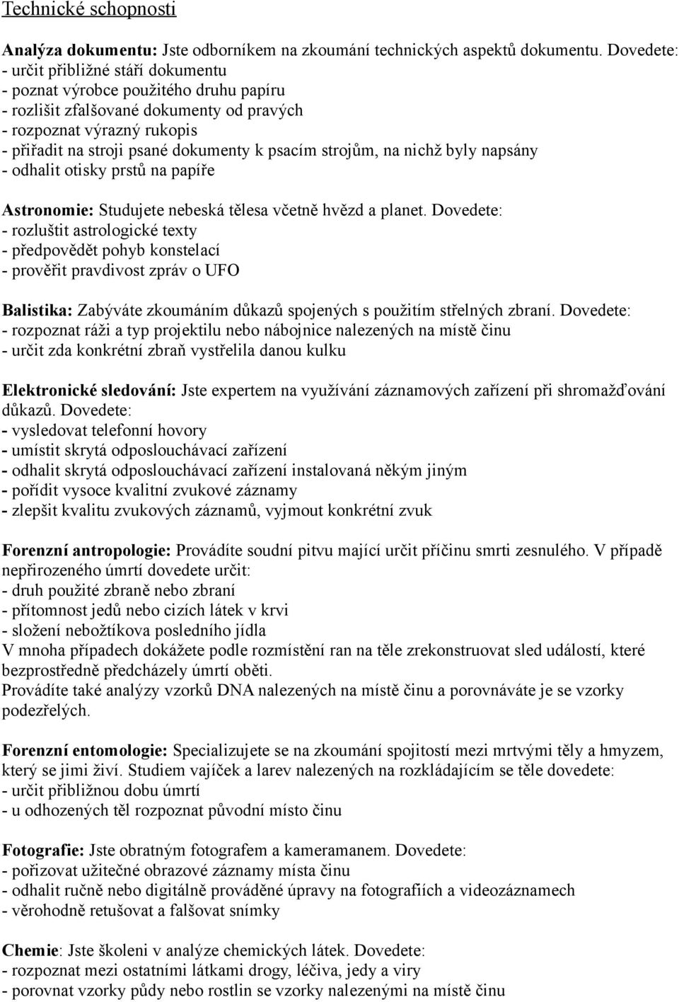 psacím strojům, na nichž byly napsány - odhalit otisky prstů na papíře Astronomie: Studujete nebeská tělesa včetně hvězd a planet.