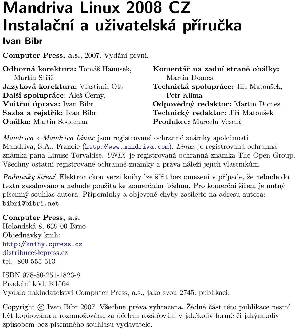 zadní straně obálky: Martin Domes Technická spolupráce: Jiří Matoušek, Petr Klíma Odpovědný redaktor: Martin Domes Technický redaktor: Jiří Matoušek Produkce: Marcela Veselá Mandriva a Mandriva Linux