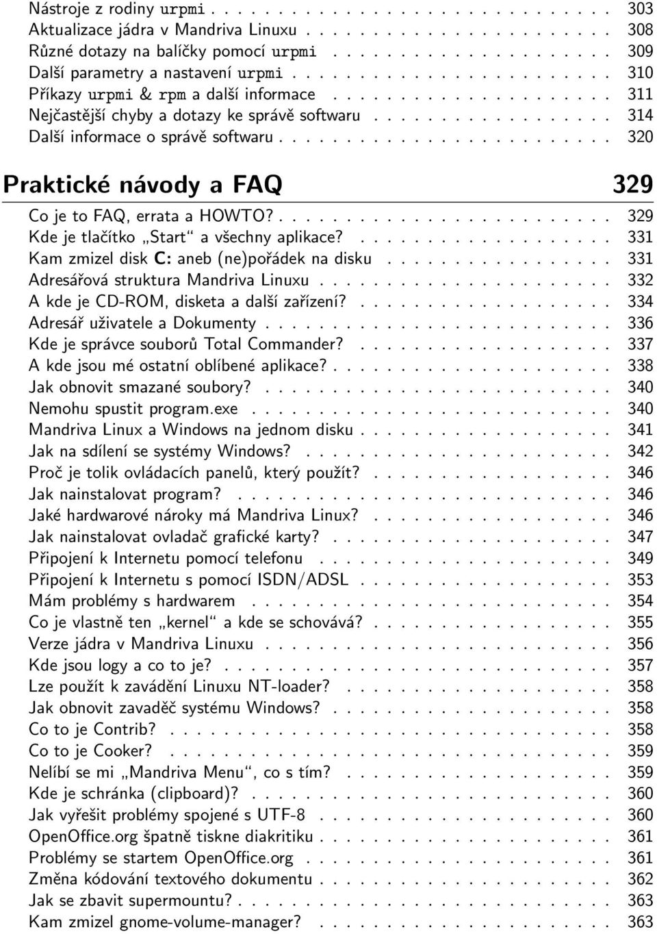 ........................ 320 Praktické návody a FAQ 329 Co je to FAQ, errata a HOWTO?......................... 329 Kde je tlačítko Start a všechny aplikace?