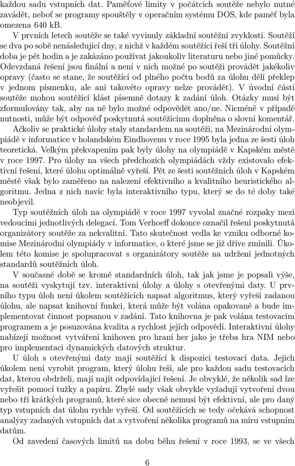 Soutěžní doba je pět hodin a je zakázáno používat jakoukoliv literaturu nebo jiné pomůcky.