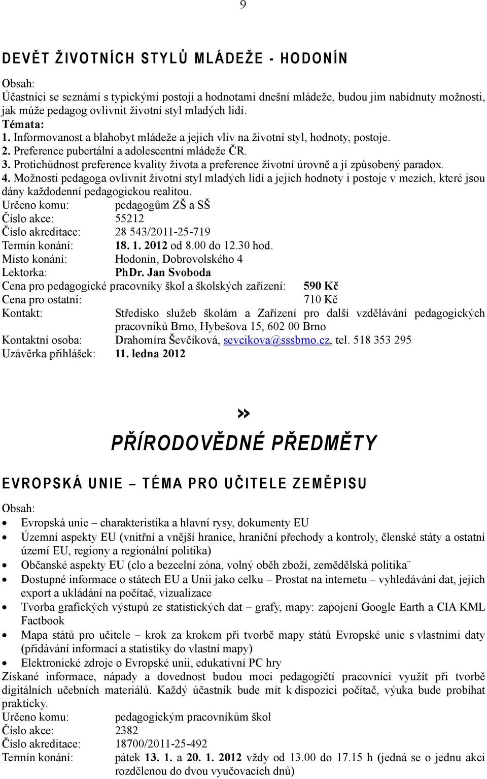 Protichůdnost preference kvality života a preference životní úrovně a jí způsobený paradox. 4.