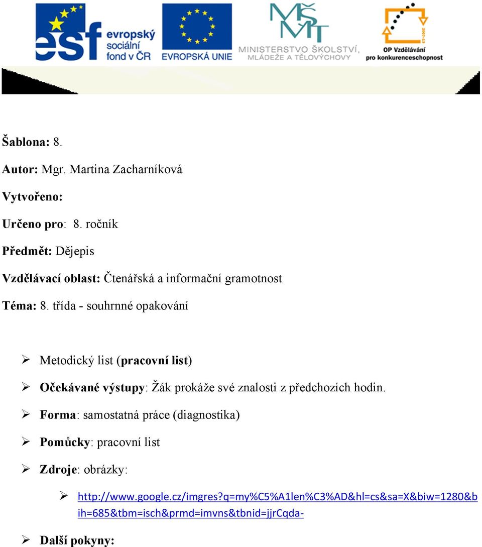 třída - souhrnné opakování Metodický list (pracovní list) Očekávané výstupy: Žák prokáže své znalosti z předchozích