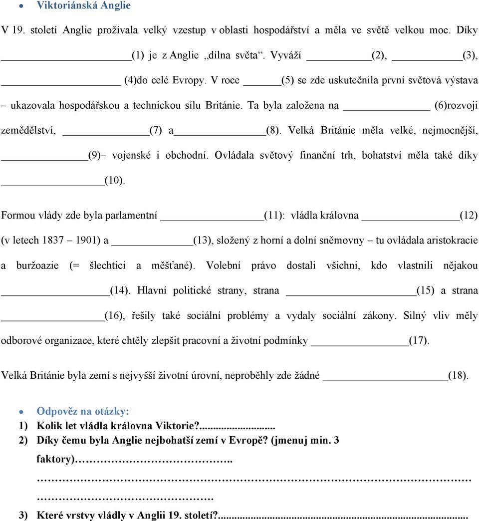 Velká Británie měla velké, nejmocnější, (9) vojenské i obchodní. Ovládala světový finanční trh, bohatství měla také díky (10).