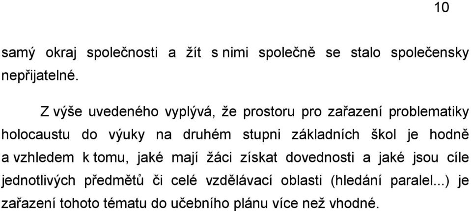 základních škol je hodně a vzhledem k tomu, jaké mají žáci získat dovednosti a jaké jsou cíle