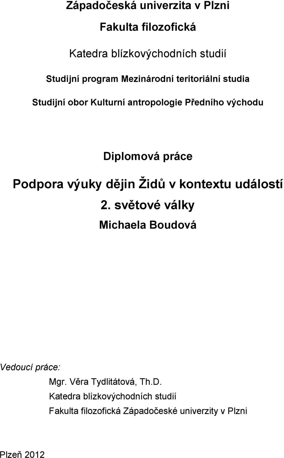 Podpora výuky dějin Židů v kontextu událostí 2. světové války Michaela Boudová Vedoucí práce: Mgr.