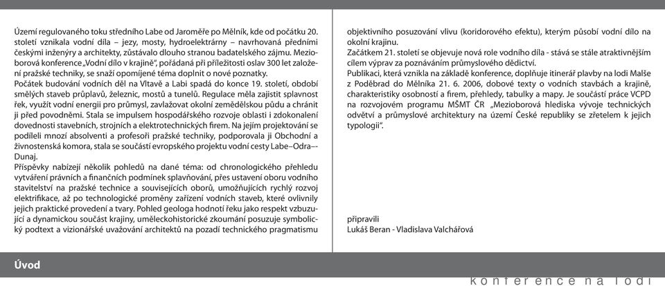 Mezioborová konference Vodní dílo v krajině, pořádaná při příležitosti oslav 300 let založení pražské techniky, se snaží opomíjené téma doplnit o nové poznatky.