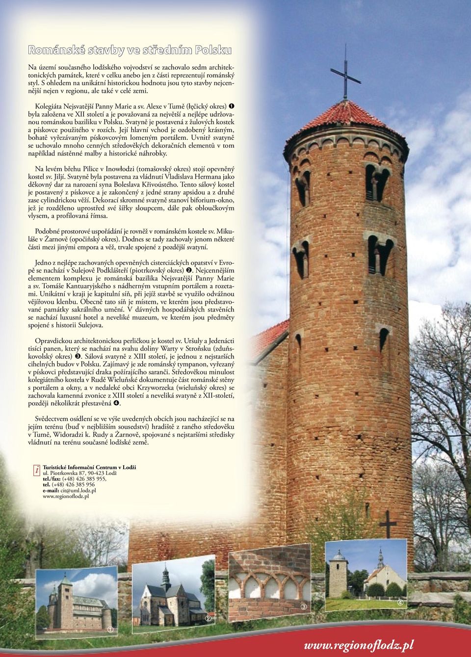 Alexe v Tumě (łęčcký okres) byla založena ve XII století a je považovaná za největší a nejlépe udržovanou románskou bazlku v Polsku.