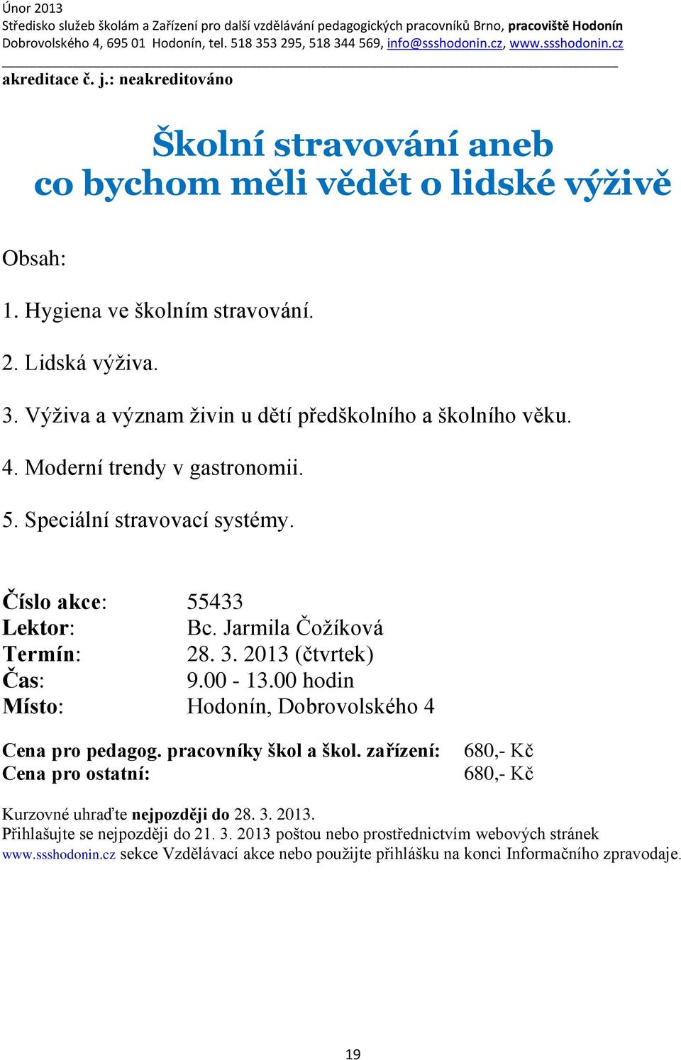 Speciální stravovací systémy. Číslo akce: 55433 Lektor: Bc. Jarmila Čožíková Termín: 28. 3. 2013 (čtvrtek) 9.00-13.