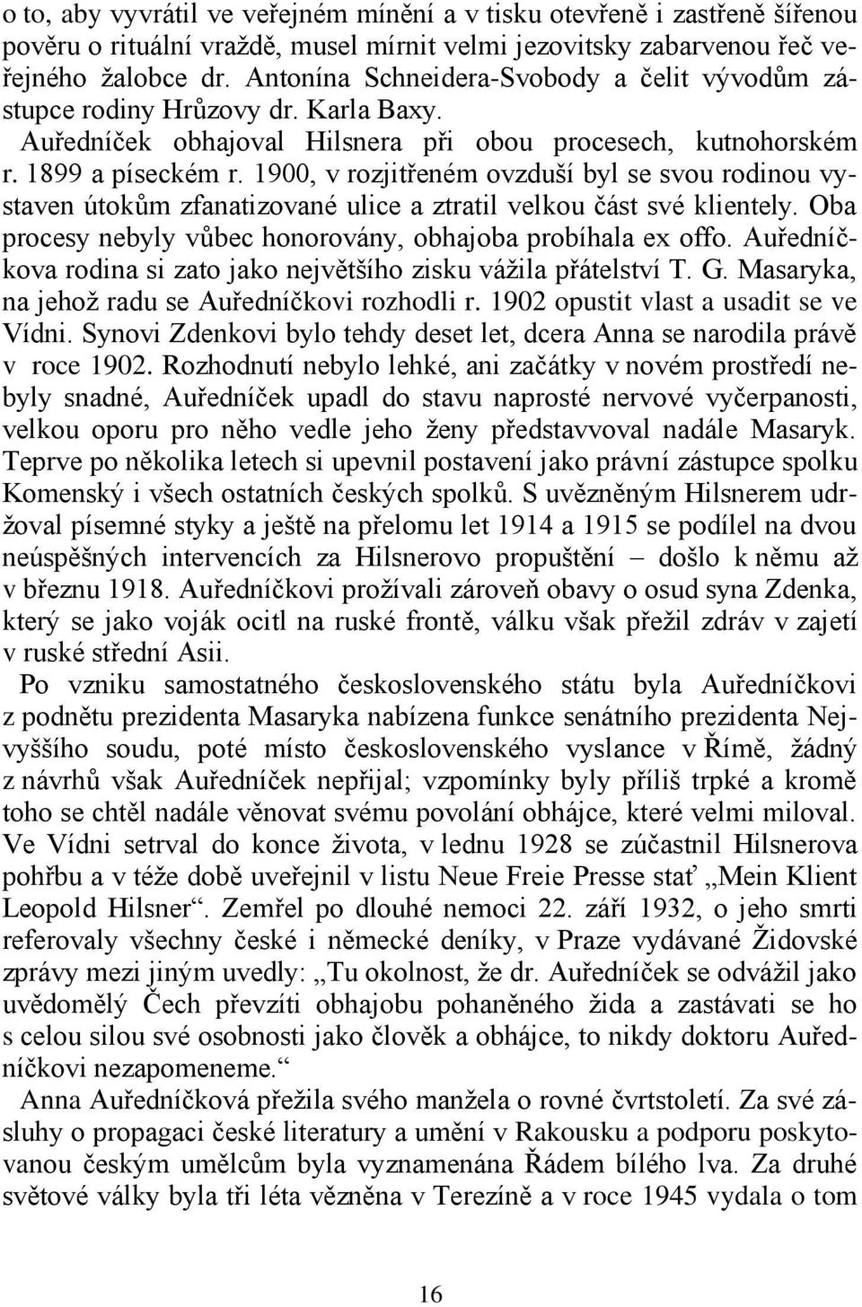 1900, v rozjitřeném ovzduší byl se svou rodinou vystaven útokům zfanatizované ulice a ztratil velkou část své klientely. Oba procesy nebyly vůbec honorovány, obhajoba probíhala ex offo.