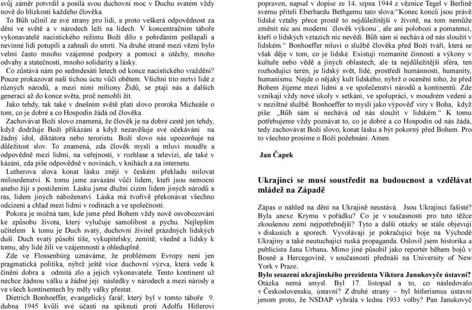 V koncentračním táboře vykonavatelé nacistického režimu Boží dílo s pohrdáním pošlapali a nevinné lidi potupili a zahnali do smrti.