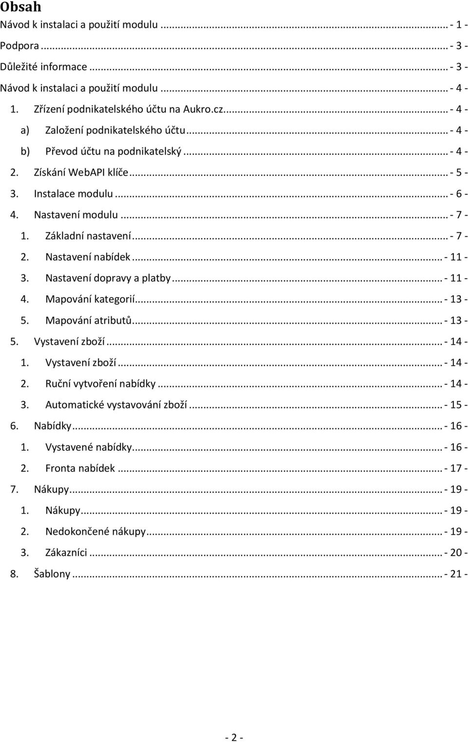 .. - 7-2. Nastavení nabídek... - 11-3. Nastavení dopravy a platby... - 11-4. Mapování kategorií... - 13-5. Mapování atributů... - 13-5. Vystavení zboží... - 14-1. Vystavení zboží... - 14-2.