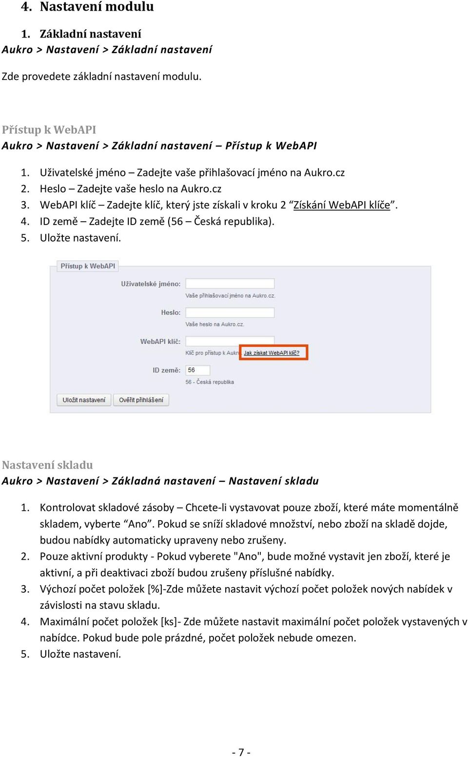 ID země Zadejte ID země (56 Česká republika). 5. Uložte nastavení. Nastavení skladu Aukro > Nastavení > Základná nastavení Nastavení skladu 1.