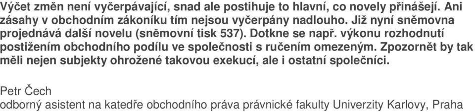 Již nyní sněmovna projednává další novelu (sněmovní tisk 537). Dotkne se např.