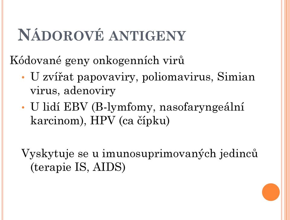 EBV (B-lymfomy, nasofaryngeální karcinom), HPV (ca čípku)