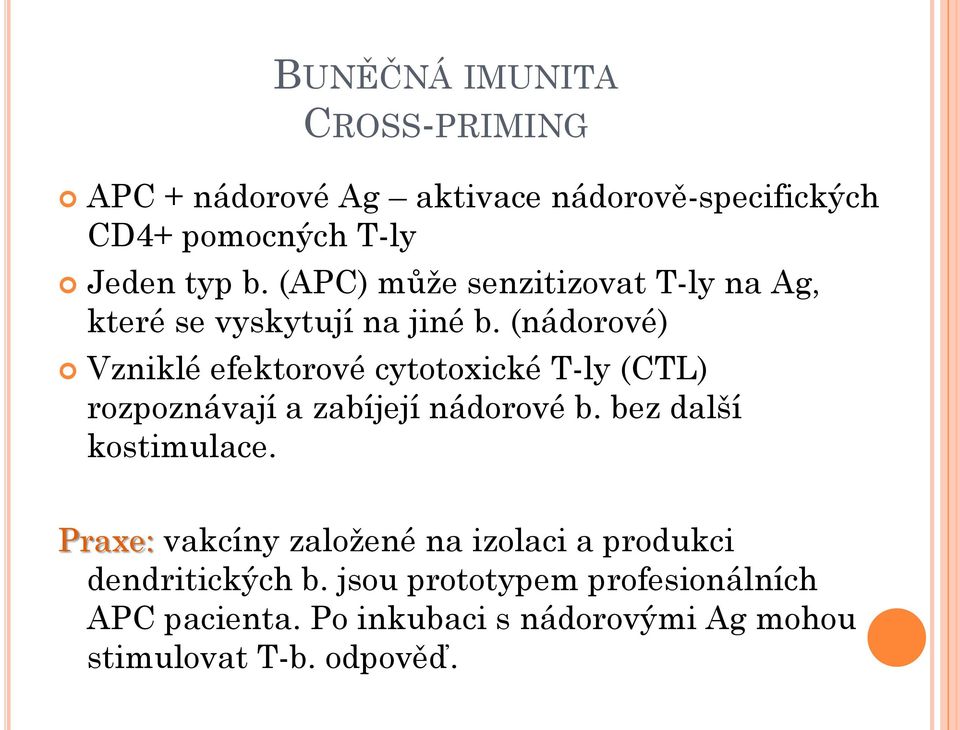 (nádorové) Vzniklé efektorové cytotoxické T-ly (CTL) rozpoznávají a zabíjejí nádorové b. bez další kostimulace.