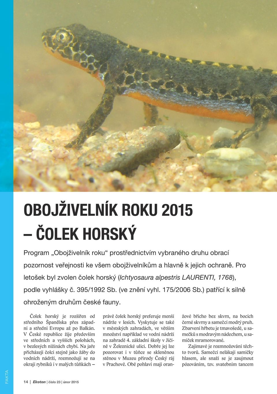 Čolek horský je rozšířen od středního Španělska přes západní a střední Evropu až po Balkán. V České republice žije především ve středních a vyšších polohách, v bezlesých nížinách chybí.