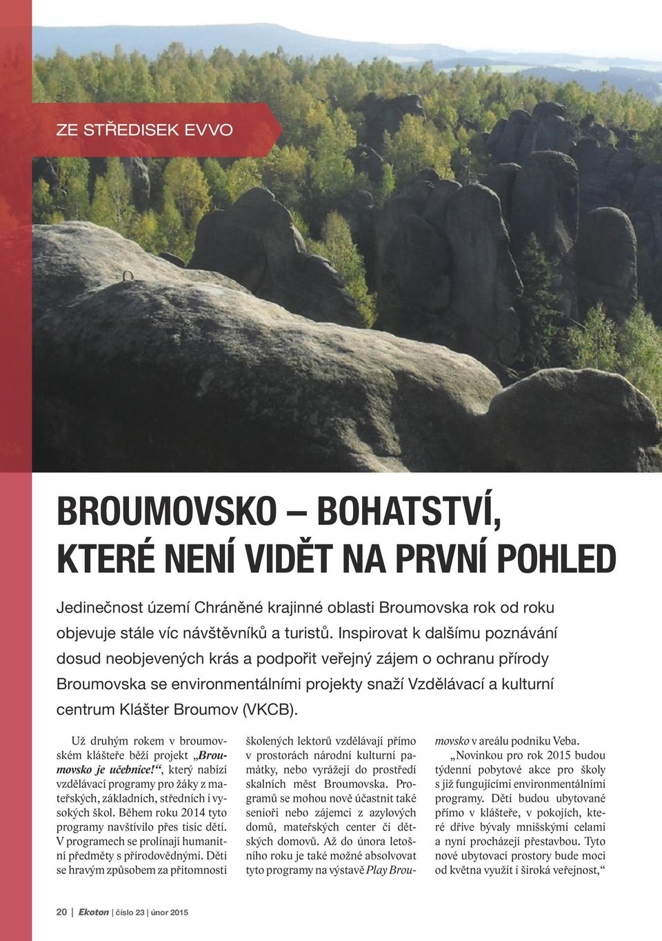 Už druhým rokem v broumovském klášteře běží projekt Broumovsko je učebnice!, který nabízí vzdělávací programy pro žáky z mateřských, základních, středních i vysokých škol.