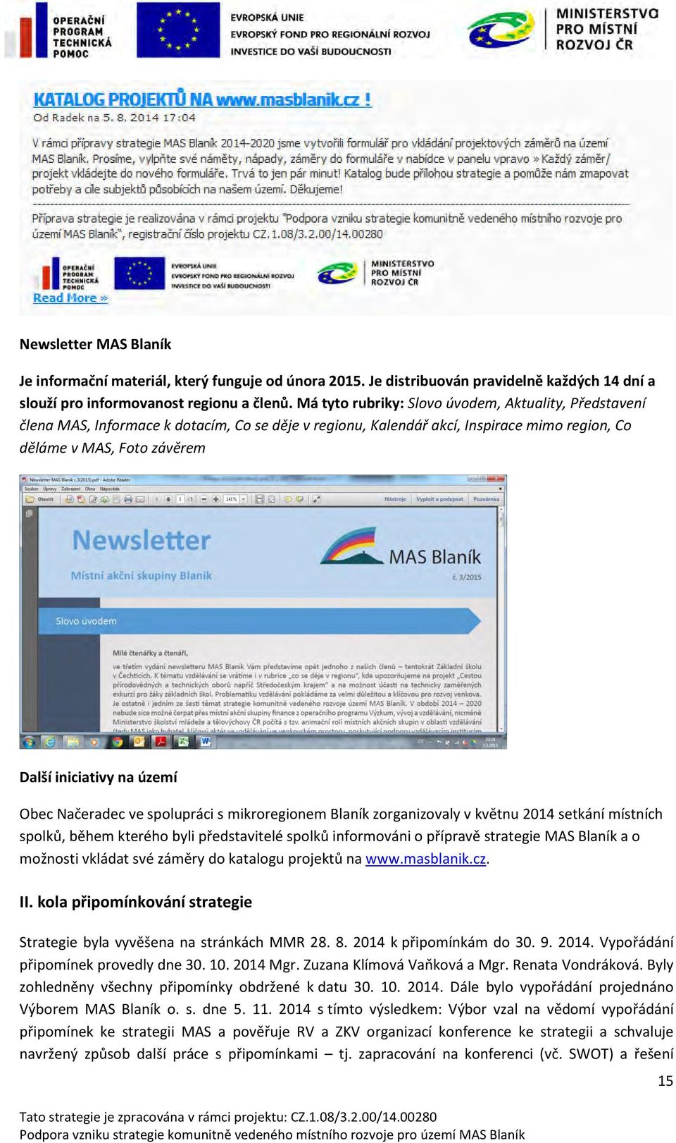 území Obec Načeradec ve spolupráci s mikroregionem Blaník zorganizovaly v květnu 2014 setkání místních spolků, během kterého byli představitelé spolků informováni o přípravě strategie MAS Blaník a o