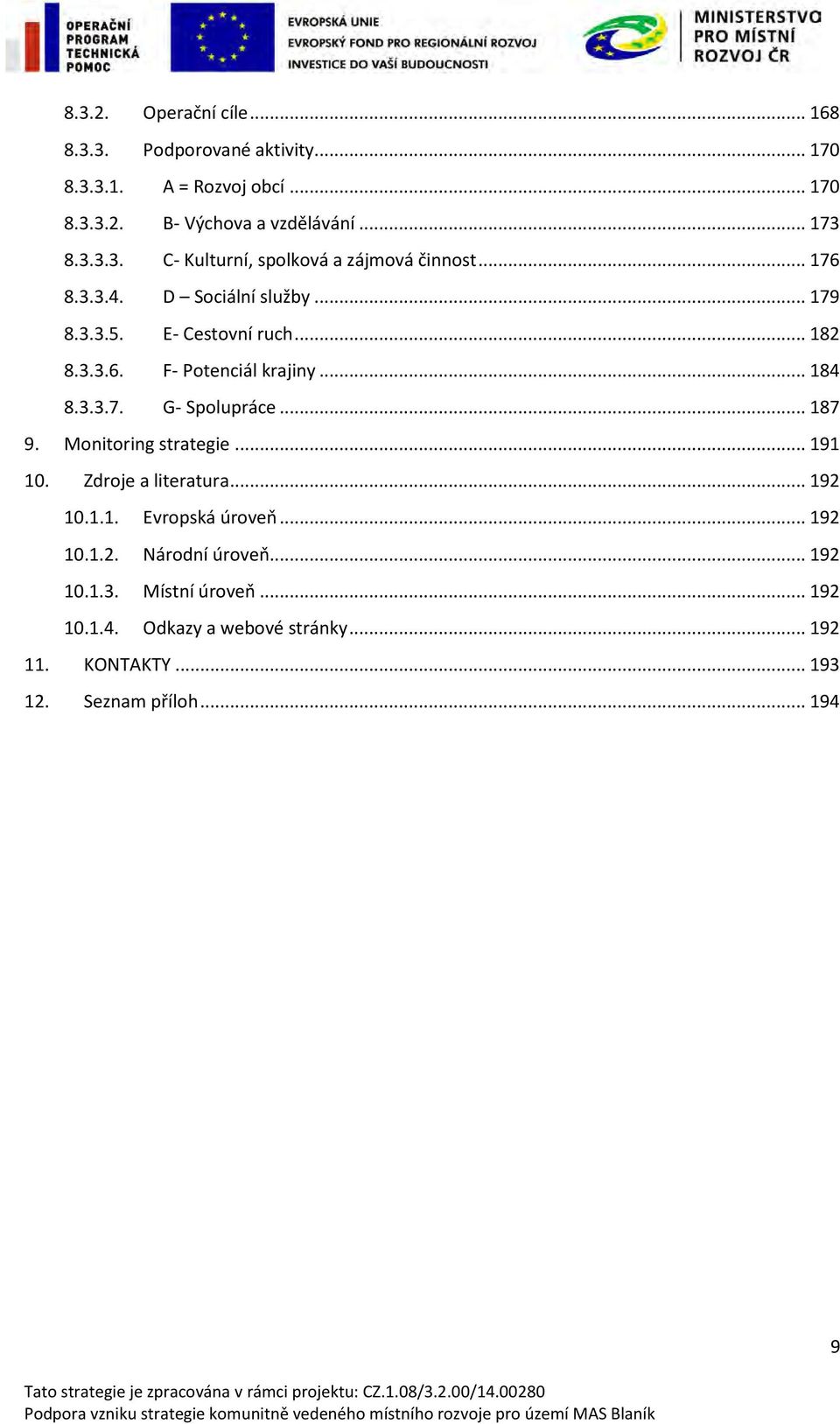 Monitoring strategie... 191 10. Zdroje a literatura... 192 10.1.1. Evropská úroveň... 192 10.1.2. Národní úroveň... 192 10.1.3.