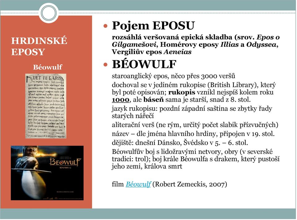 opisován; rukopis vznikl nejspíš kolem roku 1000, ale báseň sama je starší, snad z 8. stol.