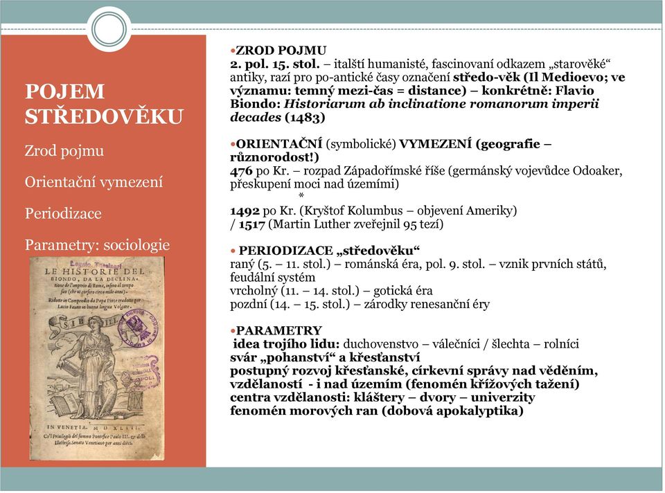 inclinatione romanorum imperii decades (1483) ORIENTAČNÍ (symbolické) VYMEZENÍ (geografie různorodost!) 476 po Kr.