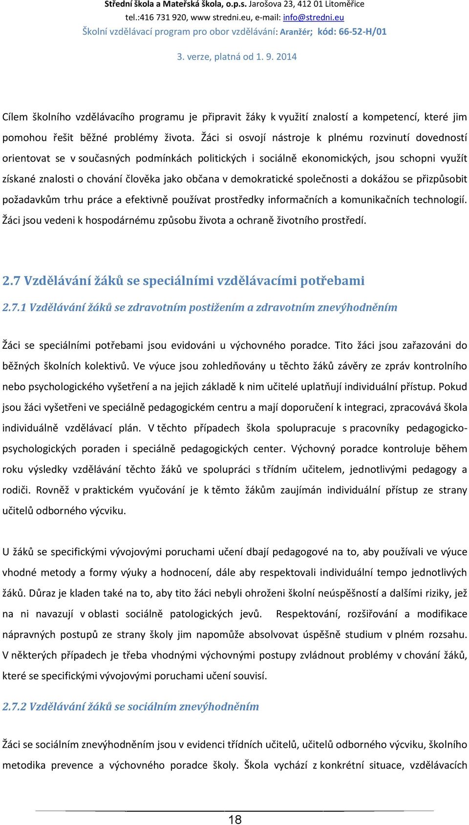 demokratické společnosti a dokážou se přizpůsobit požadavkům trhu práce a efektivně používat prostředky informačních a komunikačních technologií.