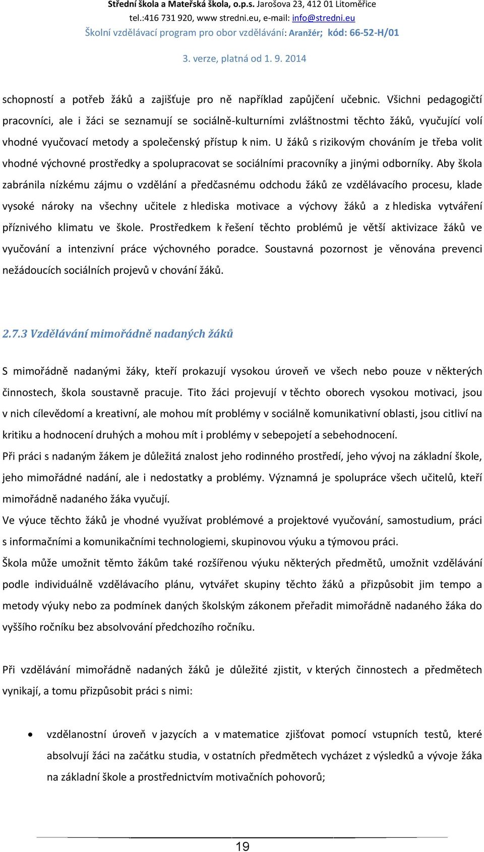 U žáků s rizikovým chováním je třeba volit vhodné výchovné prostředky a spolupracovat se sociálními pracovníky a jinými odborníky.