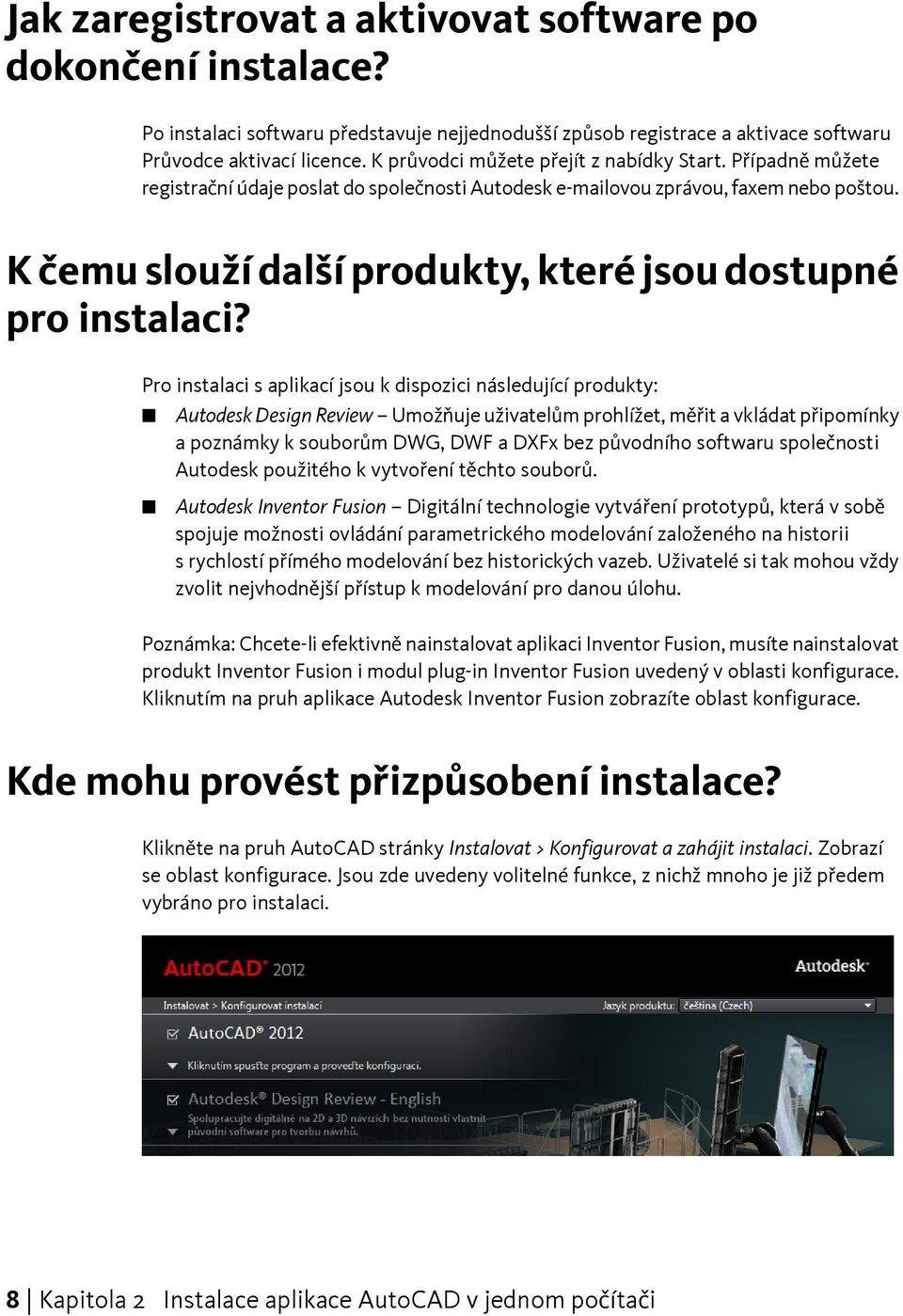 K čemu slouží další produkty, které jsou dostupné pro instalaci?