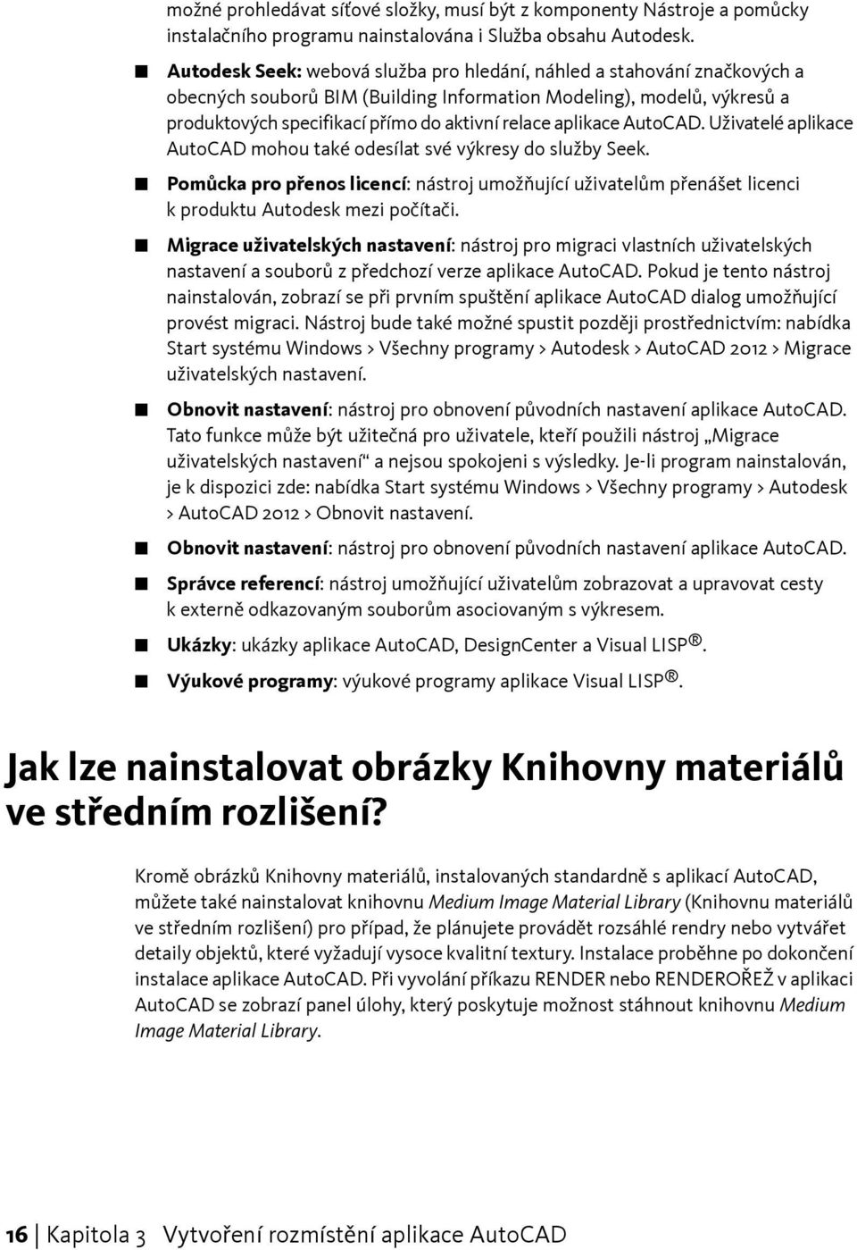 aplikace AutoCAD. Uživatelé aplikace AutoCAD mohou také odesílat své výkresy do služby Seek.