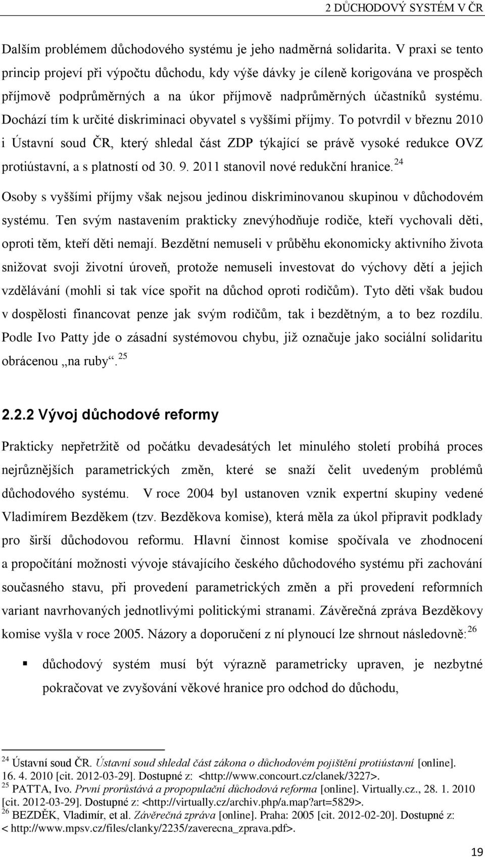 Dochází tím k určité diskriminaci obyvatel s vyššími příjmy. To potvrdil v březnu 2010 i Ústavní soud ČR, který shledal část ZDP týkající se právě vysoké redukce OVZ protiústavní, a s platností od 30.