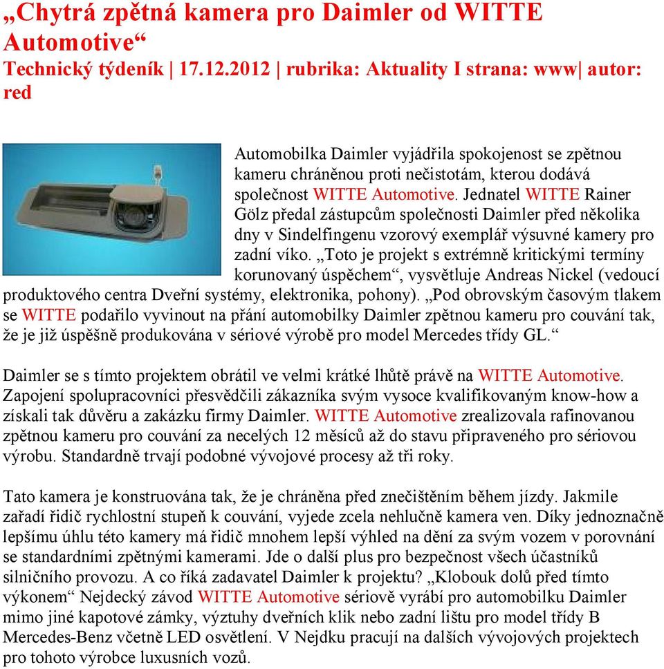 Jednatel WITTE Rainer Gölz předal zástupcům společnosti Daimler před několika dny v Sindelfingenu vzorový exemplář výsuvné kamery pro zadní víko.