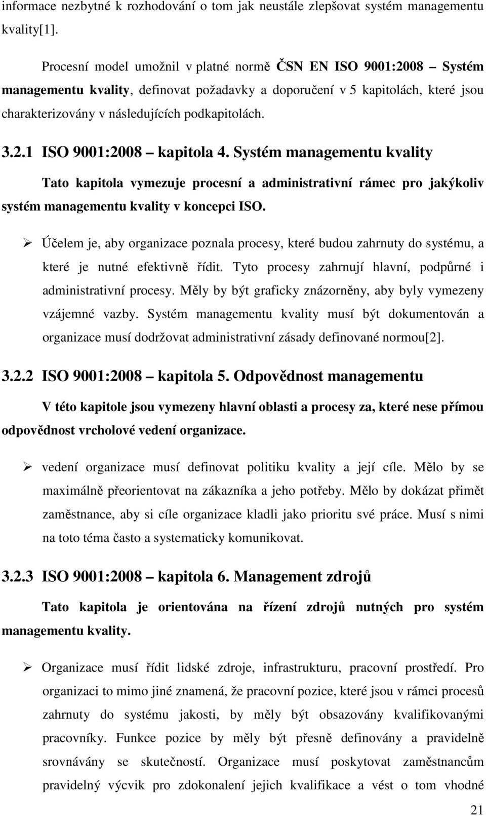 Systém managementu kvality Tato kapitola vymezuje procesní a administrativní rámec pro jakýkoliv systém managementu kvality v koncepci ISO.