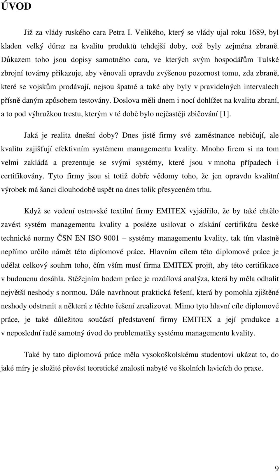 špatné a také aby byly v pravidelných intervalech přísně daným způsobem testovány.