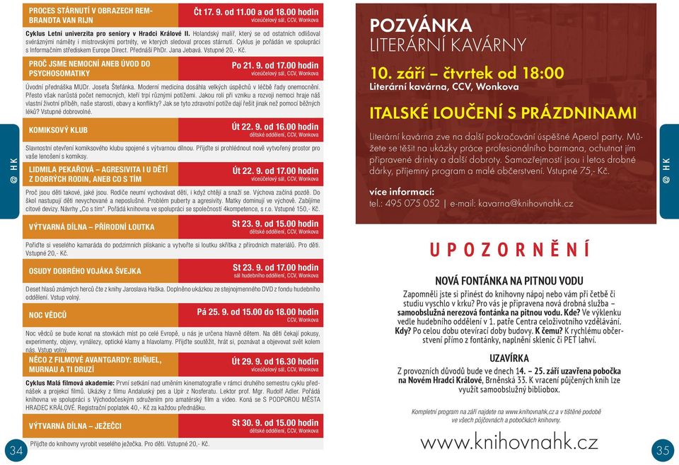 Přednáší PhDr. Jana Jebavá. Vstupné 20,- Kč. PROČ JSME NEMOCNÍ ANEB ÚVOD DO PSYCHOSOMATIKY Úvodní přednáška MUDr. Josefa Štefánka. Moderní medicína dosáhla velkých úspěchů v léčbě řady onemocnění.