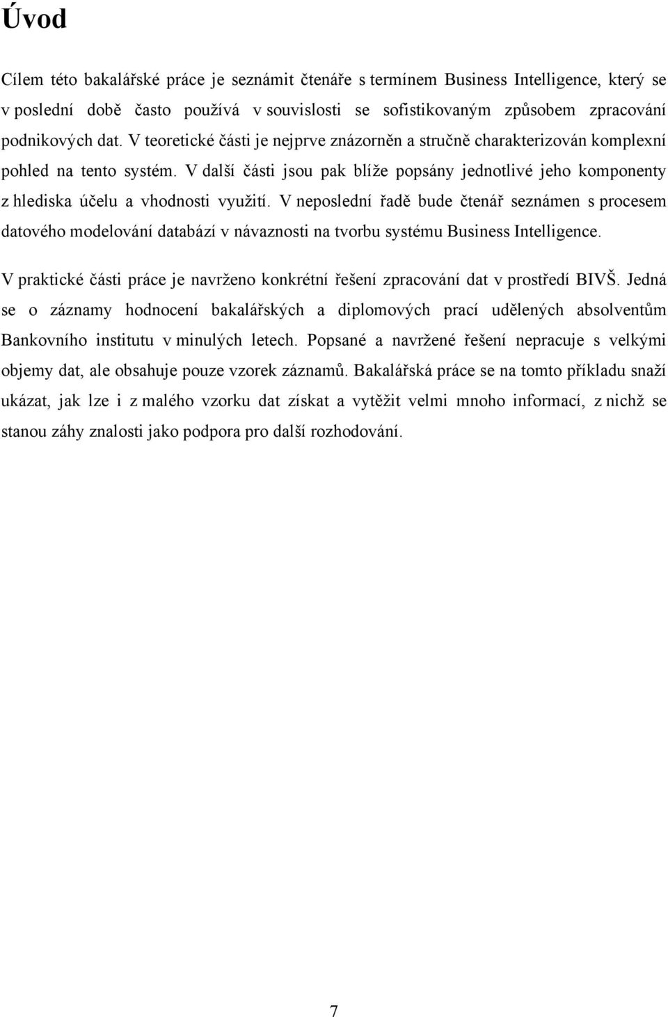 V další části jsou pak blíţe popsány jednotlivé jeho komponenty z hlediska účelu a vhodnosti vyuţití.