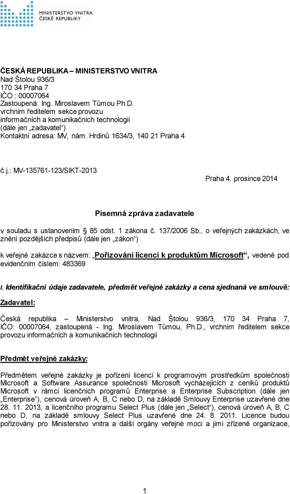 prosince 2014 Písemná zpráva zadavatele v souladu s ustanovením 85 odst. 1 zákona č. 137/2006 Sb.