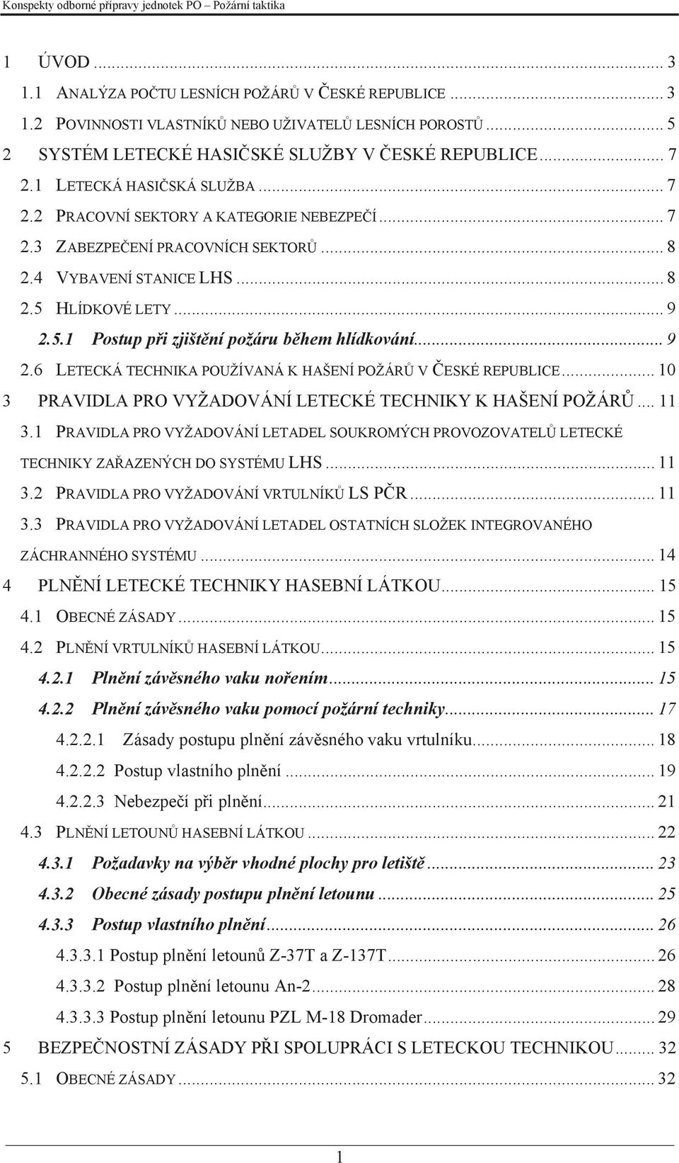 .. 9 2.6 LETECKÁ TECHNIKA POUŽÍVANÁ K HAŠENÍ POŽÁRŮ V ČESKÉ REPUBLICE... 10 3 PRAVIDLA PRO VYŽADOVÁNÍ LETECKÉ TECHNIKY K HAŠENÍ POŽÁRŮ... 11 3.