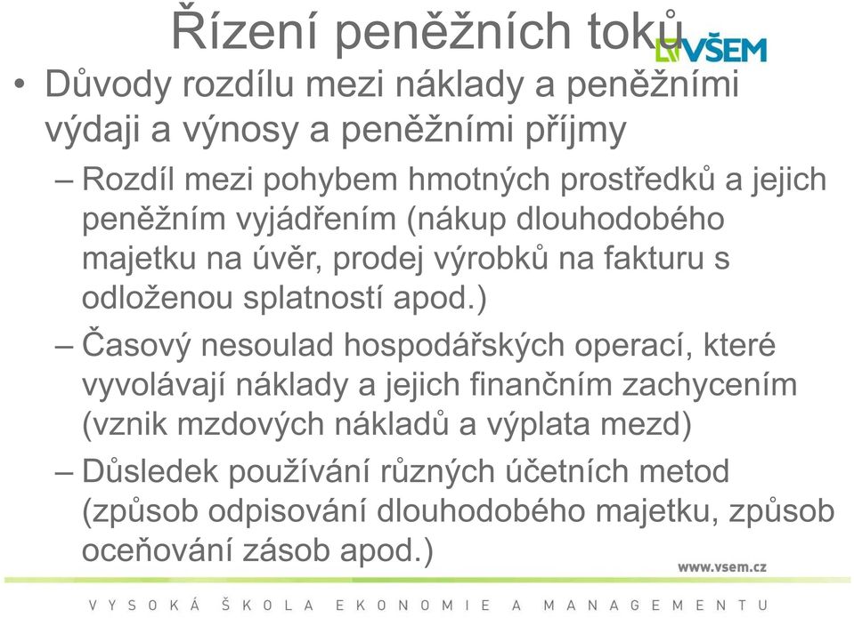 apod.) asový nesoulad hospodá ských operací, které vyvolávají náklady a jejich finan ním zachycením (vznik mzdových náklad a