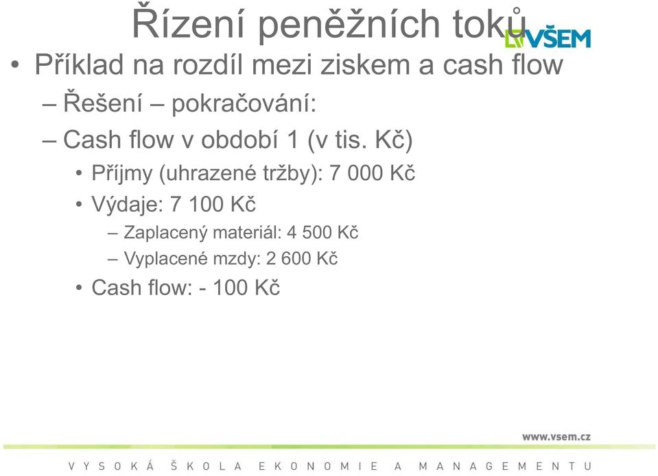 K ) P íjmy (uhrazené tržby): 7 000 K Výdaje: 7 100 K