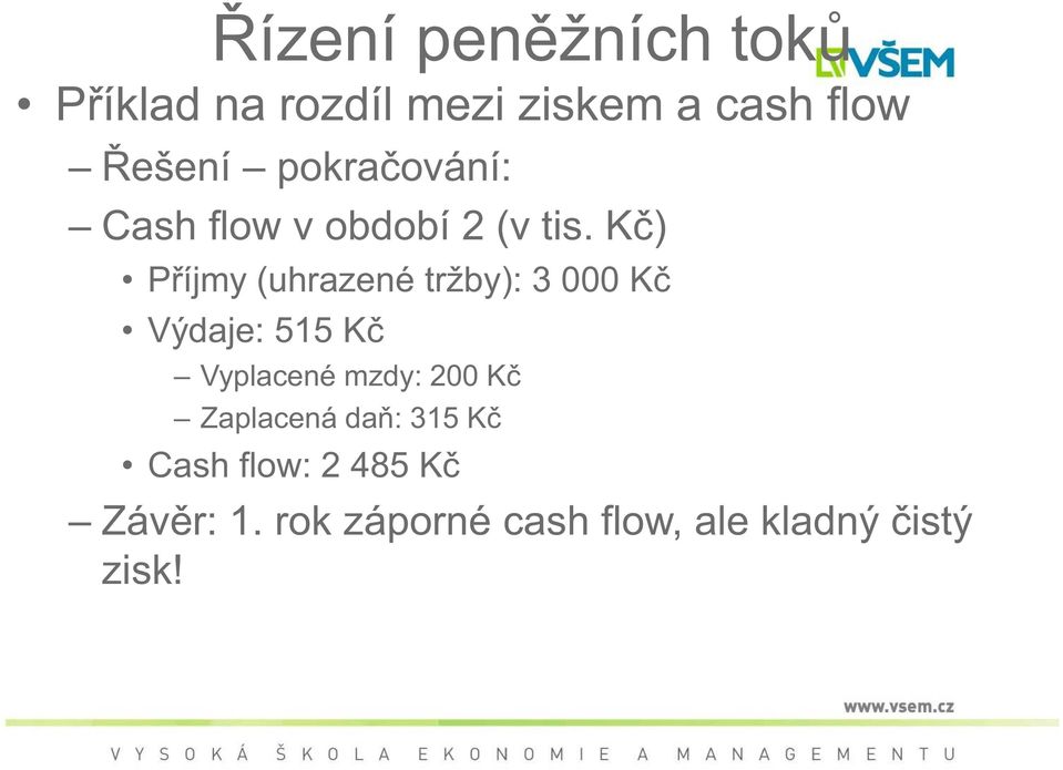 K ) P íjmy (uhrazené tržby): 3 000 K Výdaje: 515 K Vyplacené mzdy: