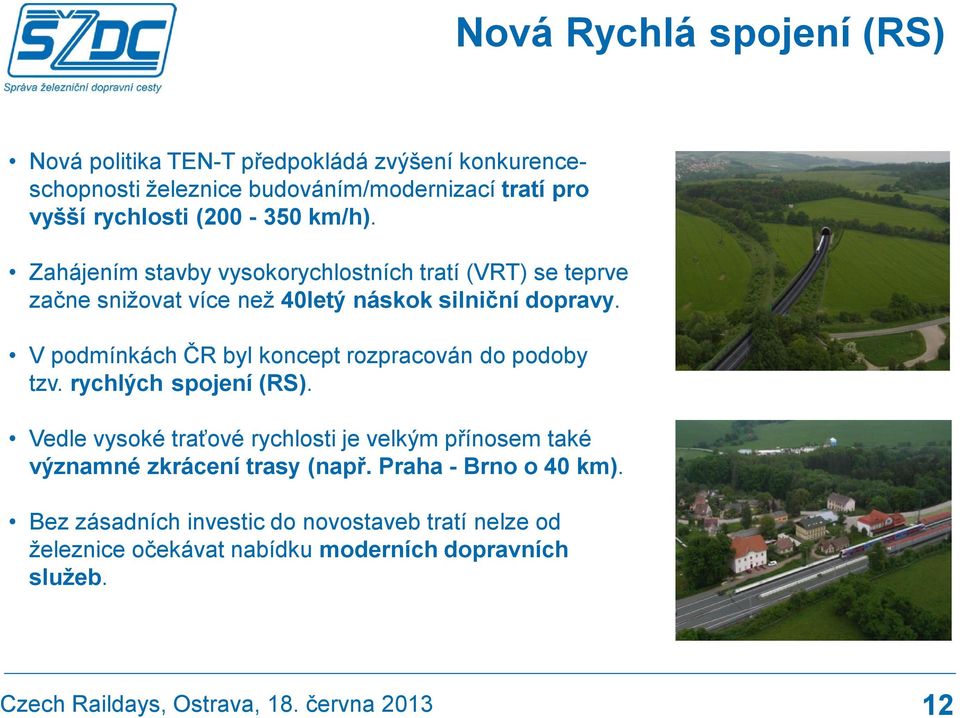 V podmínkách ČR byl koncept rozpracován do podoby tzv. rychlých spojení (RS).