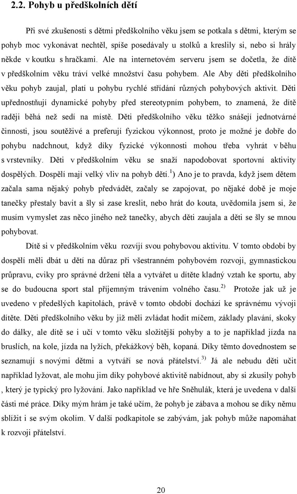 Ale Aby děti předškolního věku pohyb zaujal, platí u pohybu rychlé střídání různých pohybových aktivit.