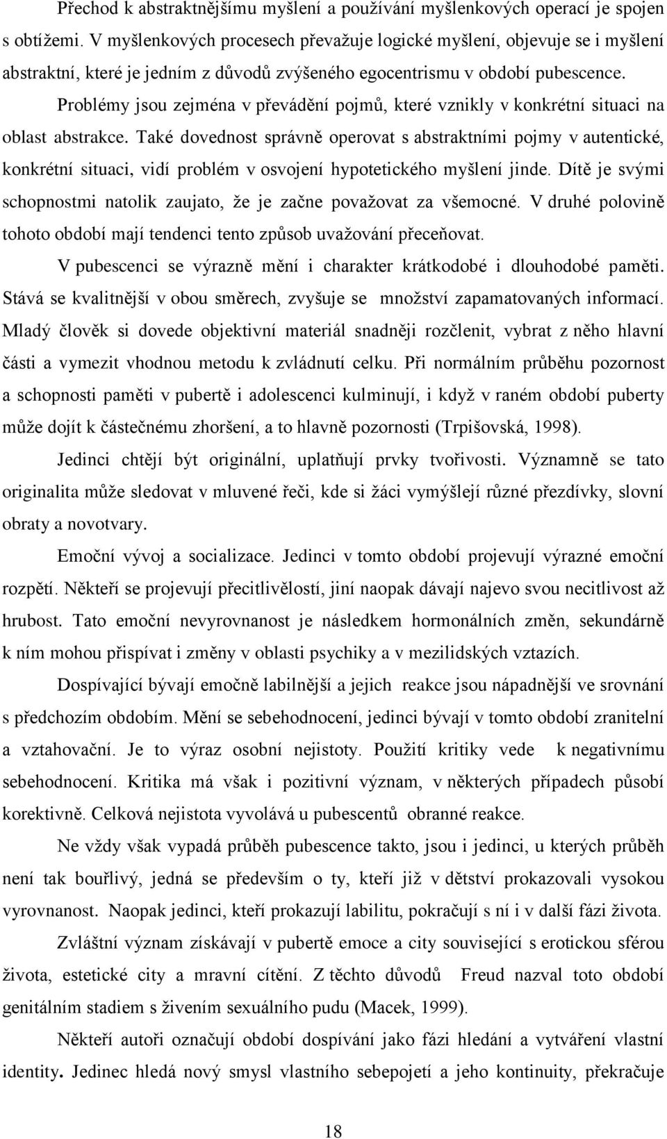 Problémy jsou zejména v převádění pojmů, které vznikly v konkrétní situaci na oblast abstrakce.