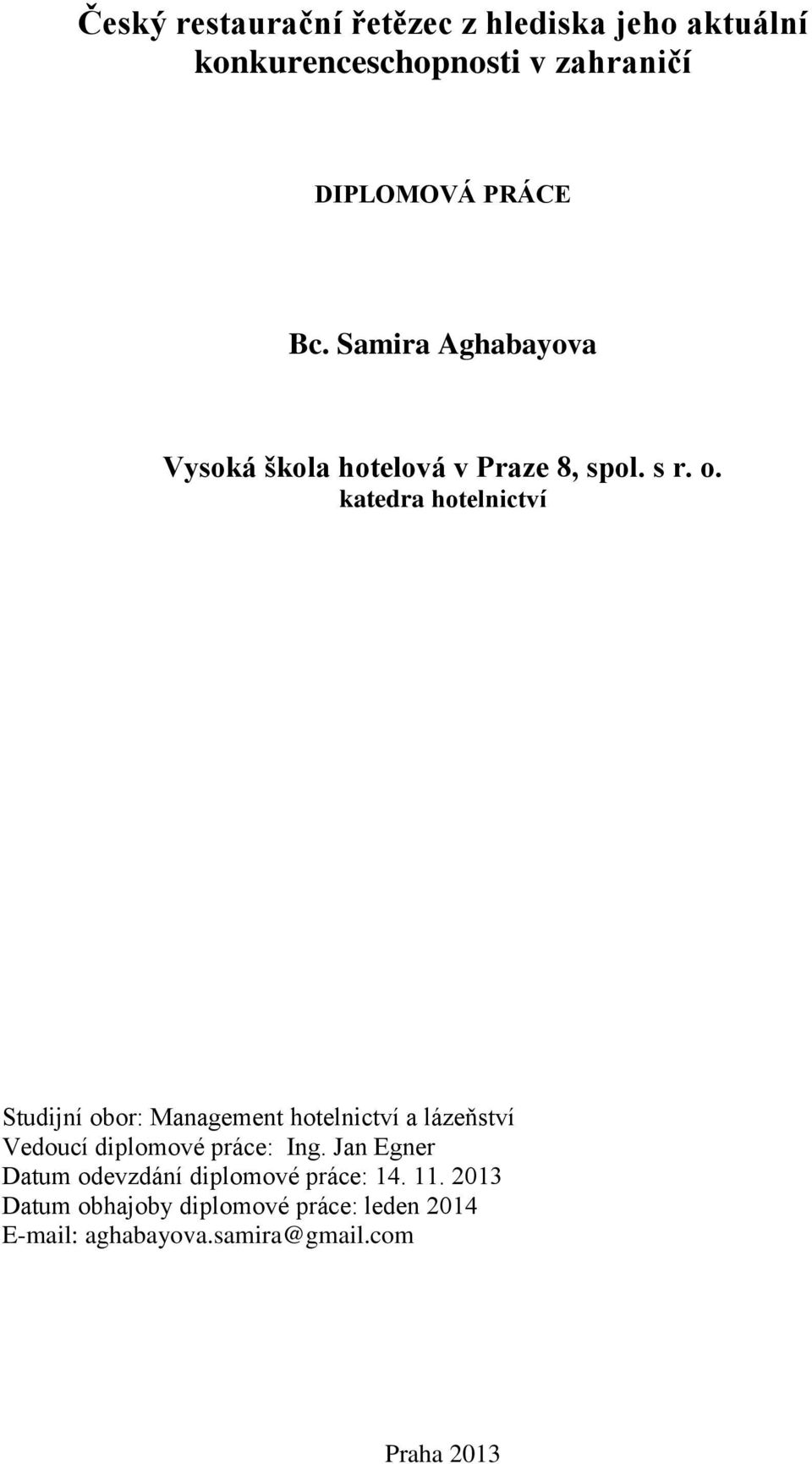 katedra hotelnictví Studijní obor: Management hotelnictví a lázeňství Vedoucí diplomové práce: Ing.