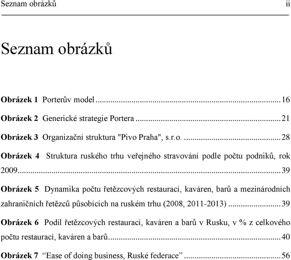 .. 39 Obrázek 5 Dynamika počtu řetězcových restaurací, kaváren, barů a mezinárodních zahraničních řetězců působících na ruském trhu (2008,